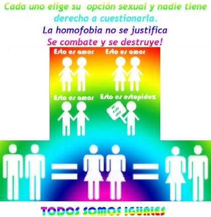 Imagen con la leyenda: Cada uno elige su opción sexual y nadie tiene derecho a cuestionarla. La homofobia no se justifica. Se combate y se destruye!. Todos somos iguales.